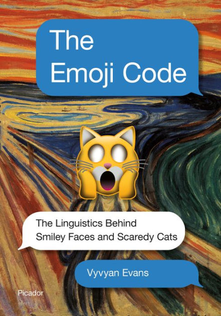 The Emoji Code: The Linguistics Behind Smiley Faces and Scaredy Cats by  Vyvyan Evans, eBook